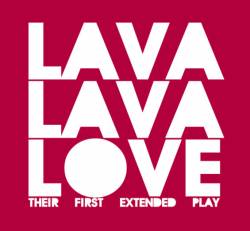 Lava Lava Love : Their First Extended Play